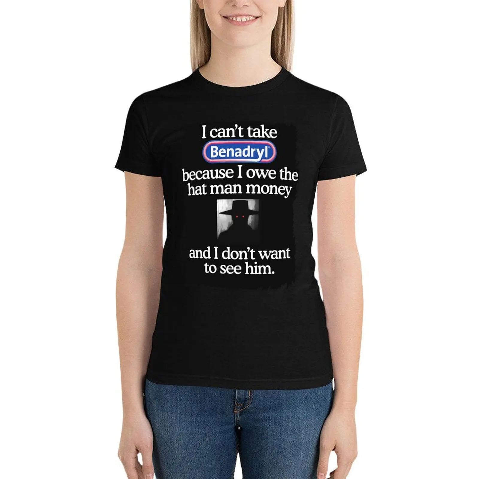 I Cant Take Benadryl Because I Owe The Man Money Hats T-Shirt summer clothes Short sleeve tee western t-shirt dress for Women