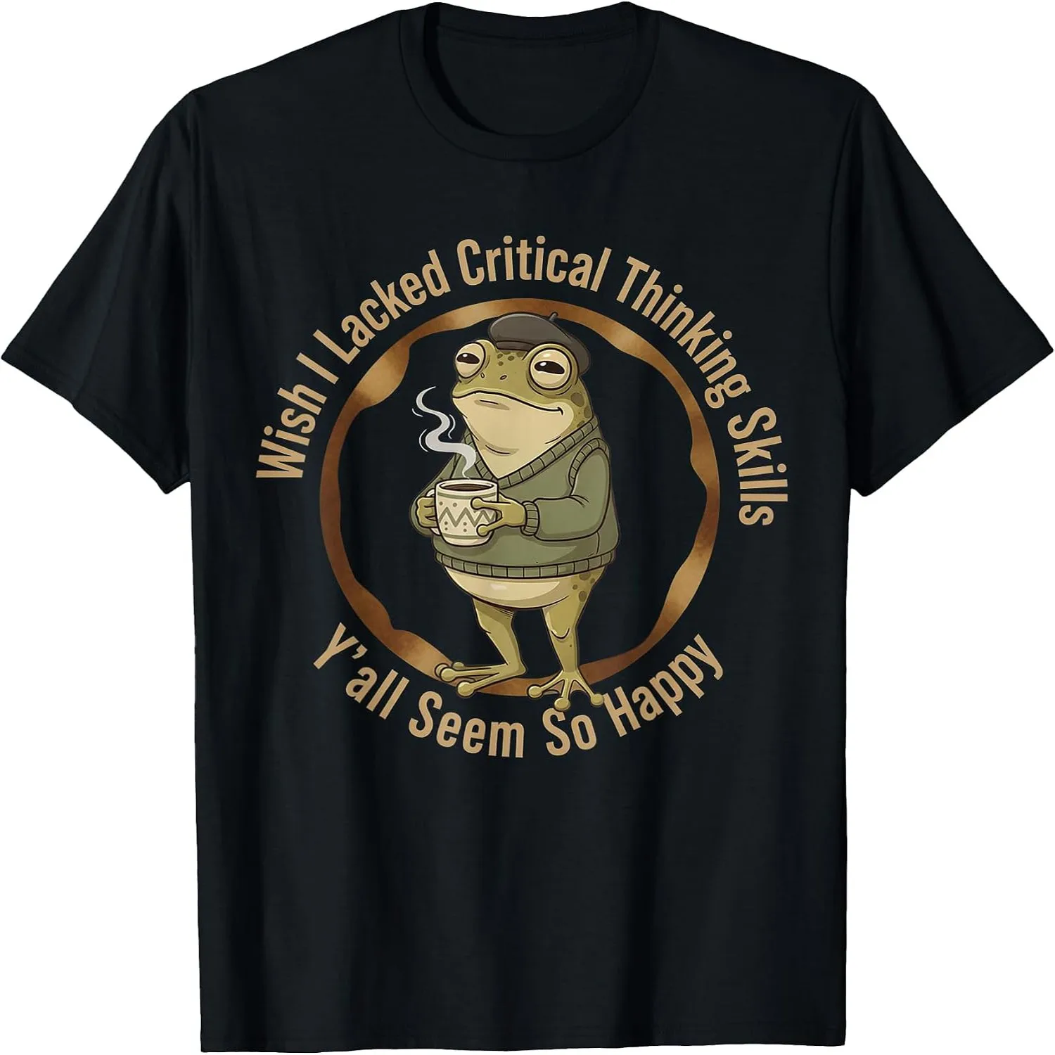 Wish I Lacked Critical Thinking Skills Funny Frog Coffee T-Shirt