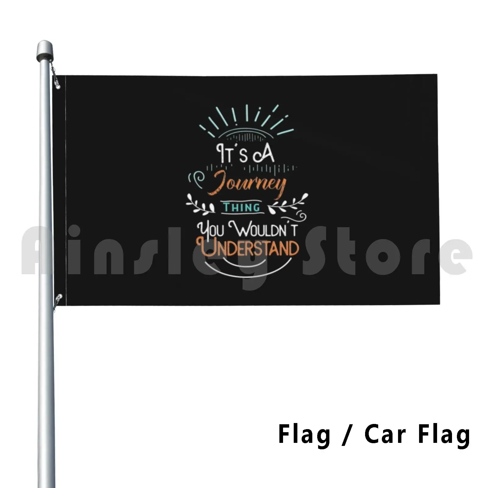 It's A Journey Thing You Wouldn't Understand Outdoor Decor Flag Car Flag Journey Named Me Journey Journey For Journey