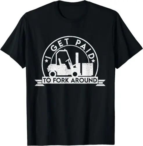 NEW LIMITED I Get Paid To Fork Around Funny Forklift Operator T-Shirt