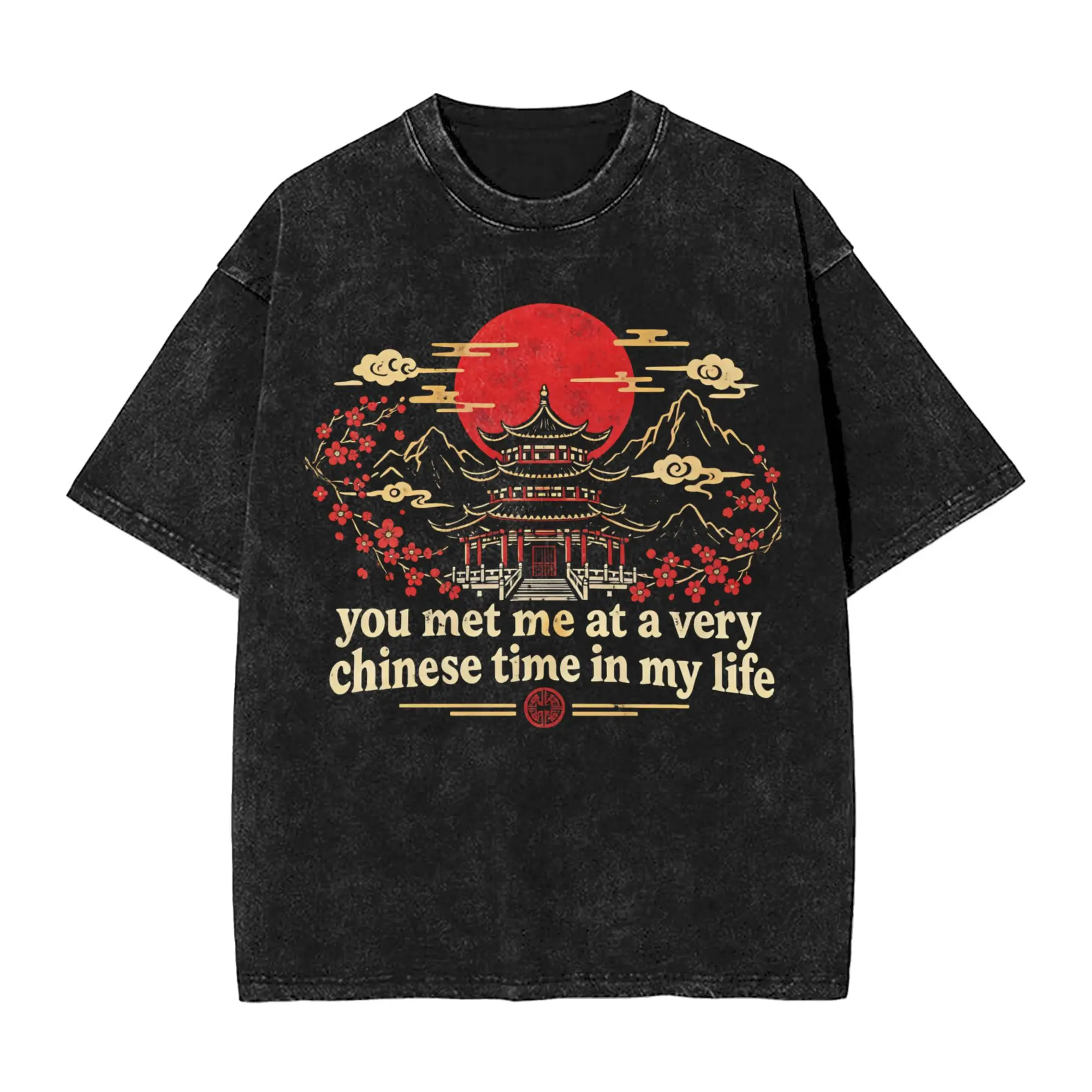 You Met Me At A Very Chinese Time In My Life T Shirt Summer  Awesome T Shirts Cotton Fashion Tshirt For Male Short Sleeve