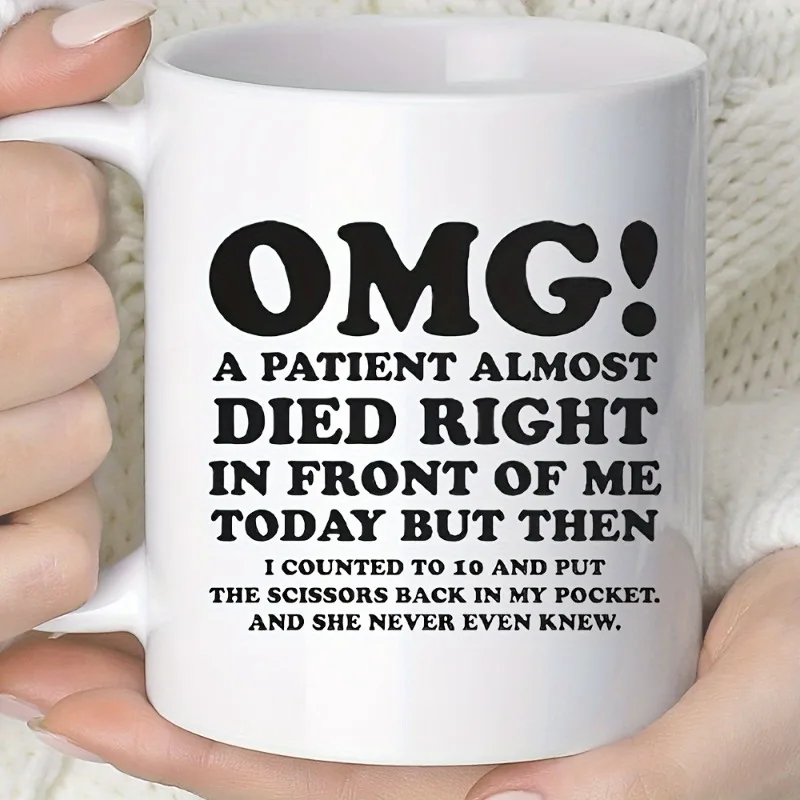 11OZ Ceramic Funny Doctor & Nurse Gift Mug  Patient Almost Died Right In Front Of Me Today Quote - Sarcastic, Unique,- 1 Piece