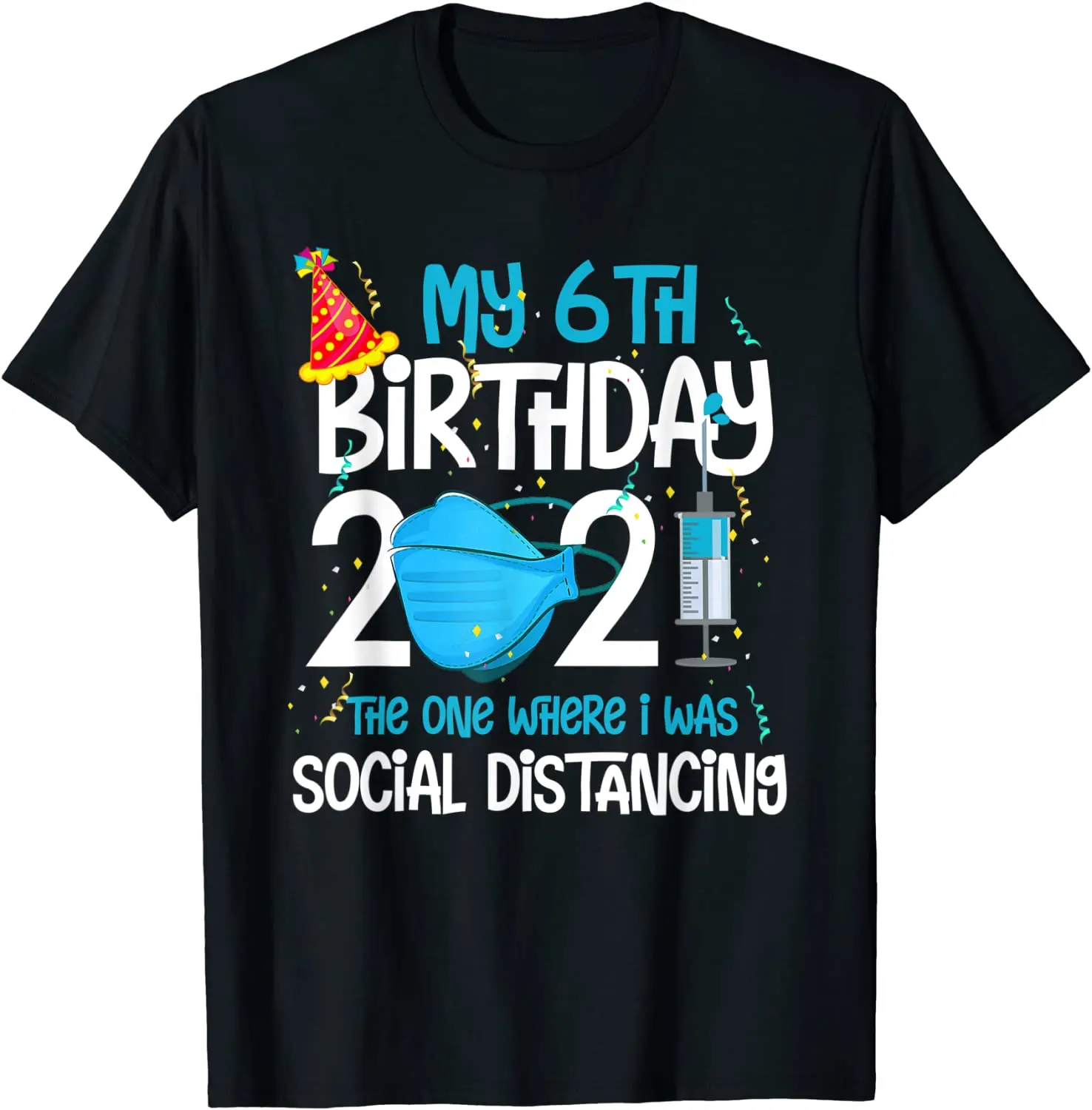 

My 6th Birthday 2021 Funny Quarantine 6 Years Old Gifts T-Shirt Cotton Birthday Tops Tees New Design Men T Shirts Printed On