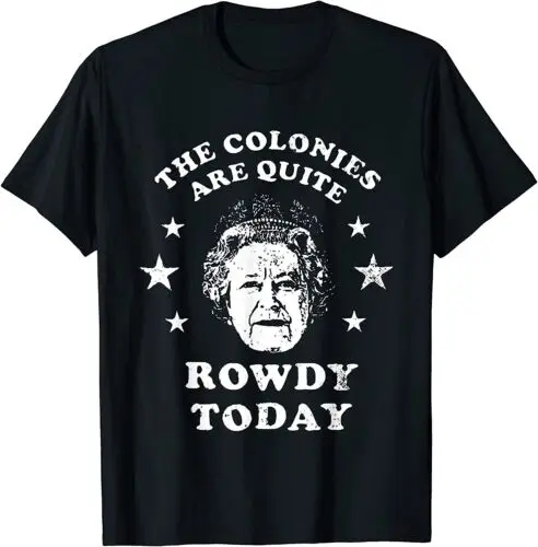 NEW LIMITED The Colonies Are Quite Rowdy Today T-Shirt