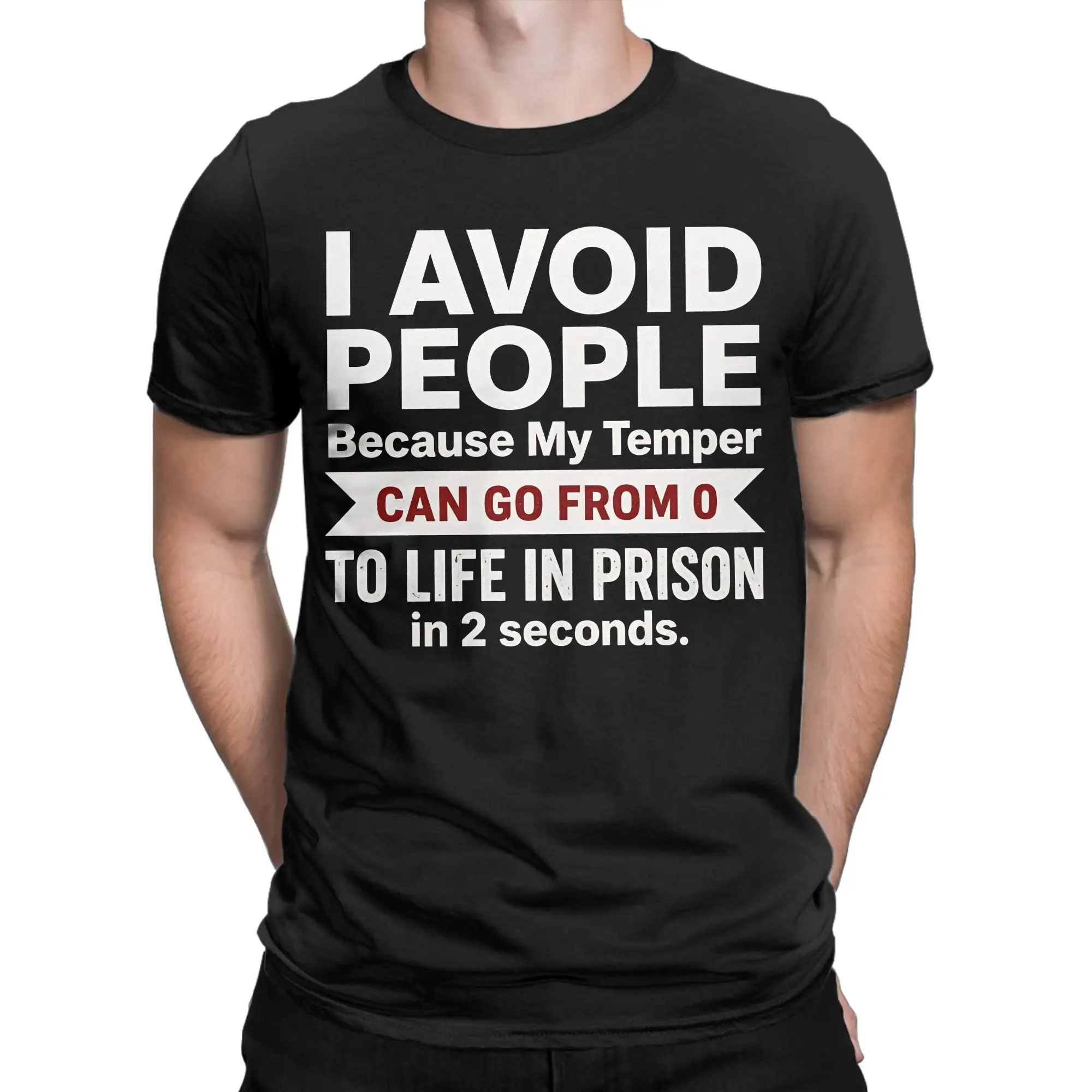 I Avoid People Because My Temper Can Go From 0 To Life In Prison In 2 Seconds Men's T Shirts Tees Short Sleeve T-Shirt