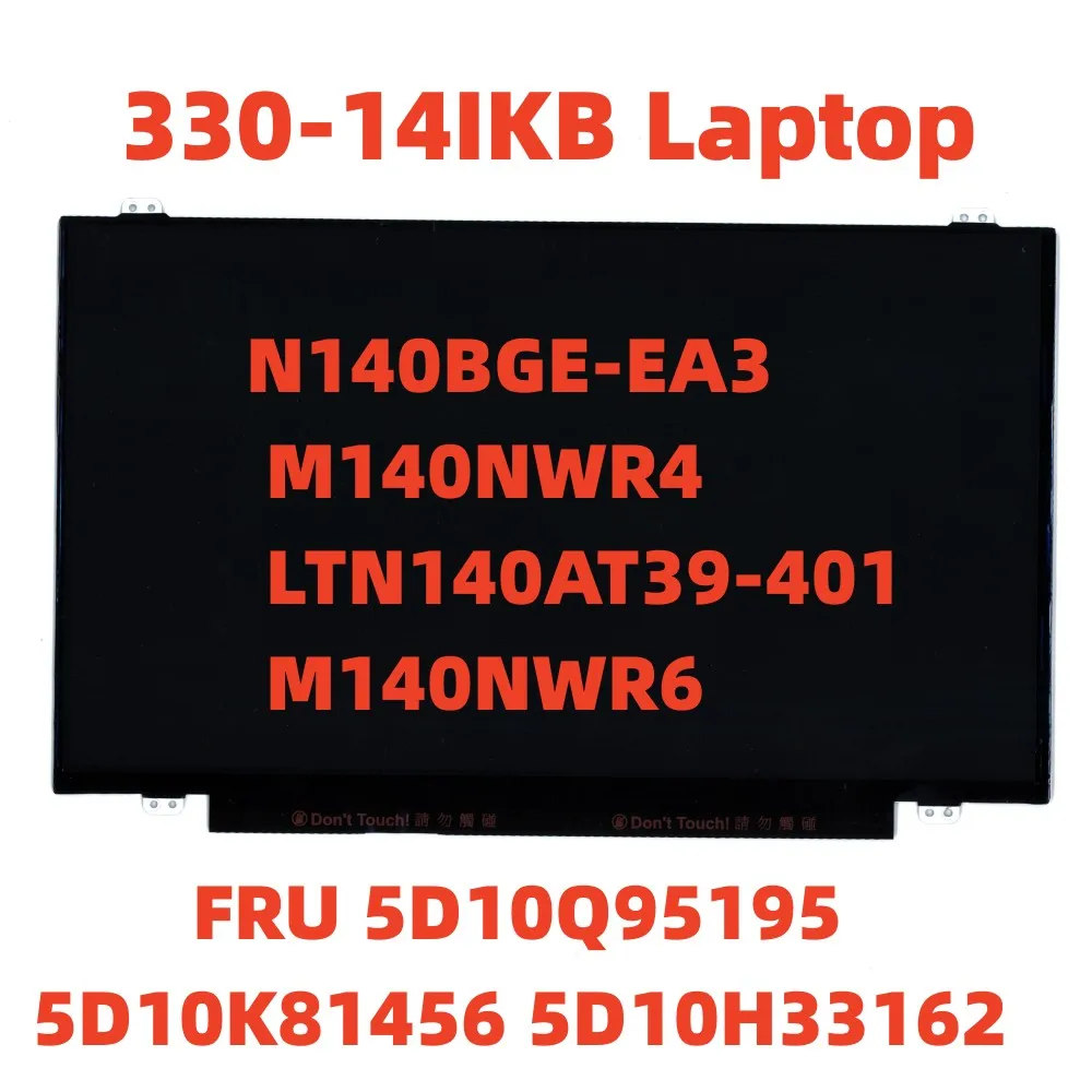 

330-14IKB Laptop LCD Screen N140BGE-EA3 M140NWR4 LTN140AT39-401 M140NWR6 14.0 HD FRU 5D10Q95195 5D10K81456 5D10H33162 5D10G94548