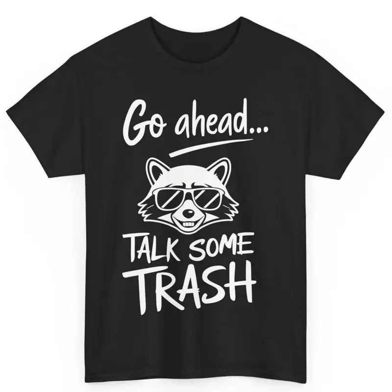 

Raccoon Go Ahead Talk Some Trash Funny Lover Cotton T Shirt