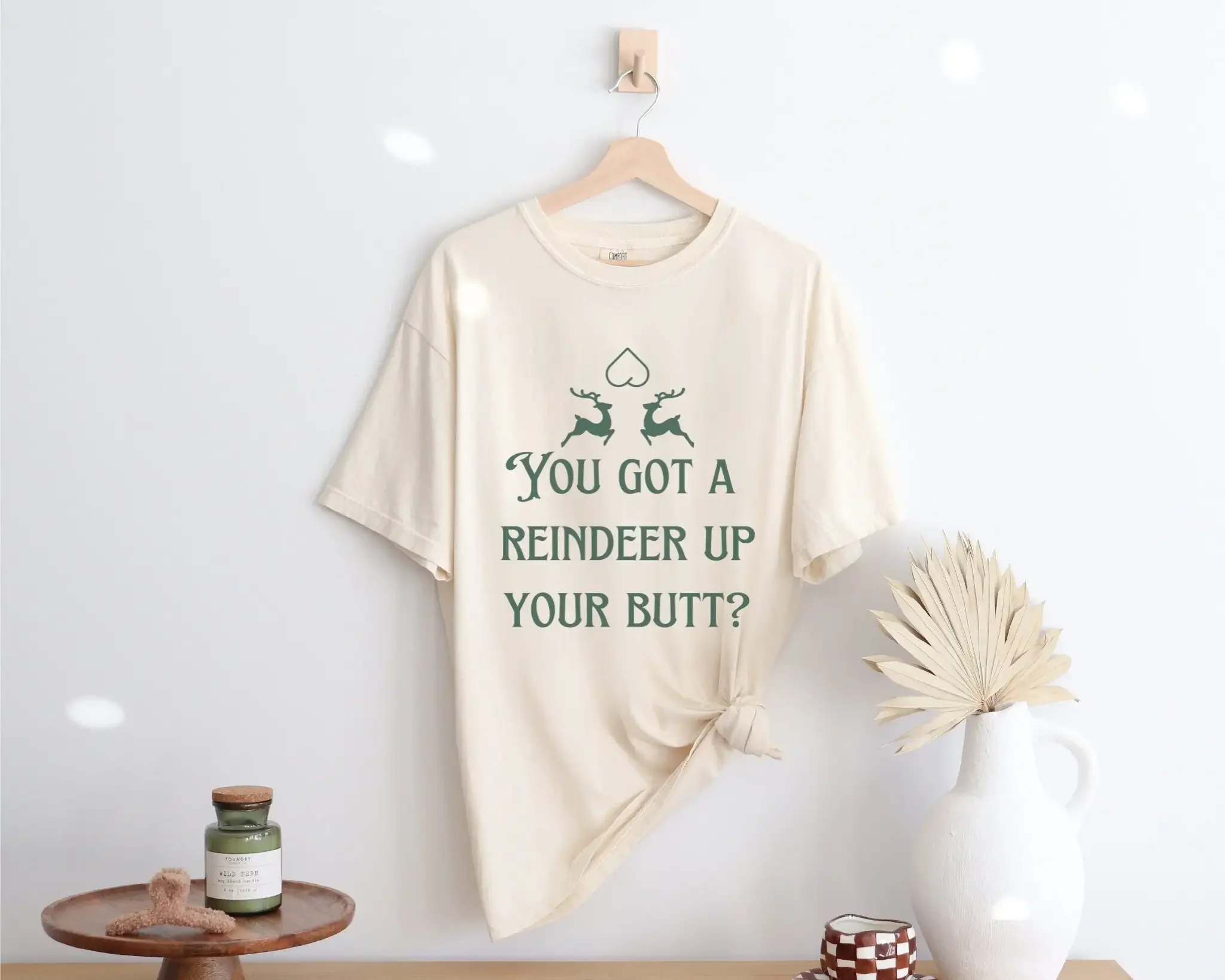You Got a Reindeer Up Your Butt  Sarcastic Christmas T Shirt Ouiser Boudreaux Steel Magnolias Funny Holiday Party