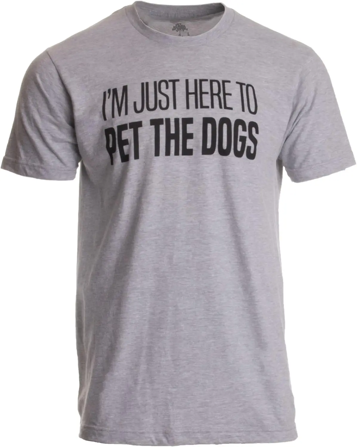 I'm Just Here to Pet The Dogs | Funny Doggo Good Boy Puppy Dad Father T-Shirt