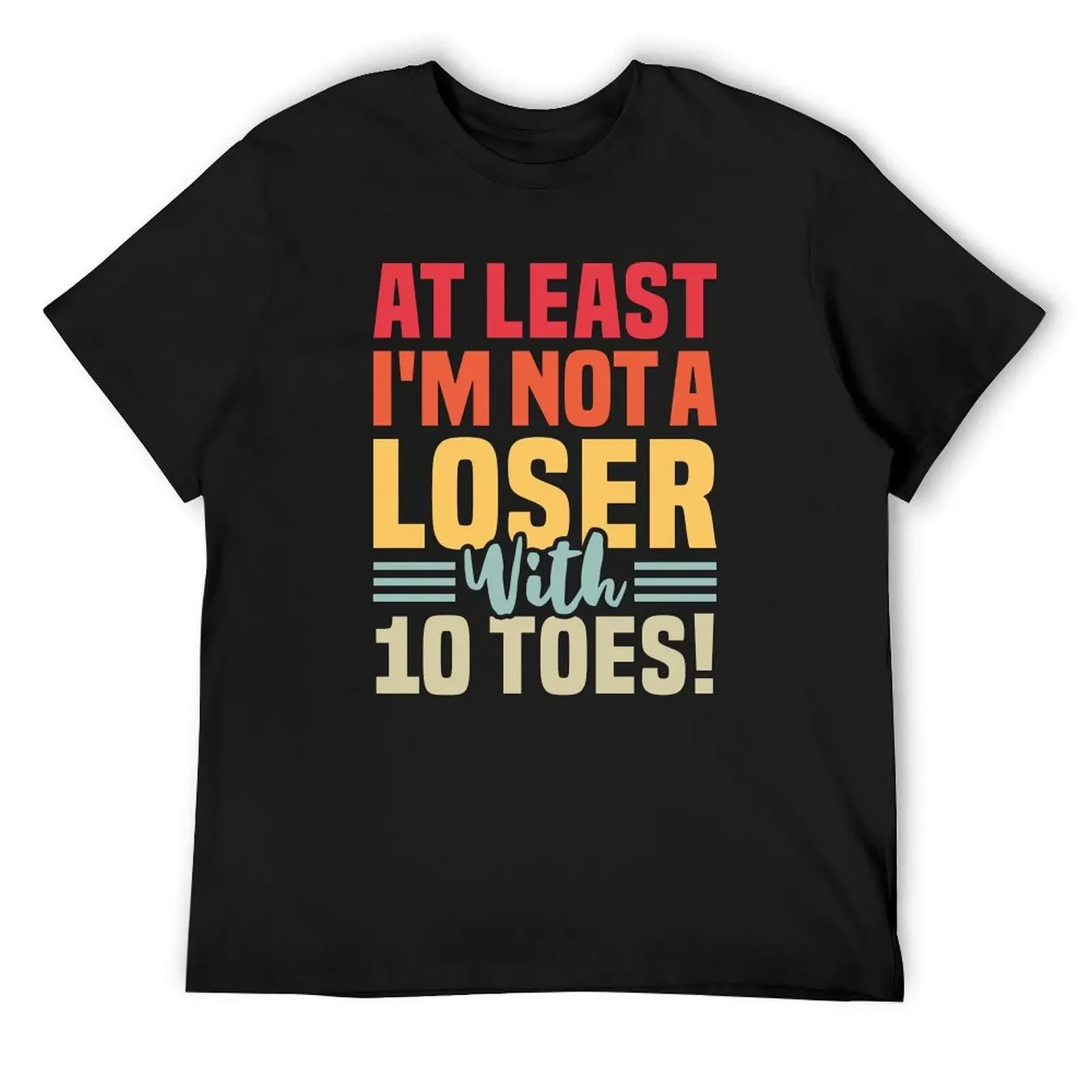 

At Least I'm Not A Loser With 10 Toes - Funny Amputated Toe T-Shirt hippie clothes graphic tee shirt t shirt men 100℅ cotton