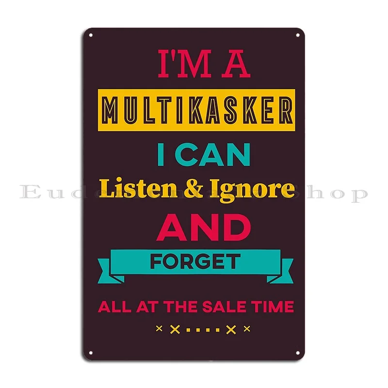 I M A Multitasker I Can Listen Ignore And Forget Funny Multitasker Shirt Metal Plaque Poster Living Room Wall Decor Iron