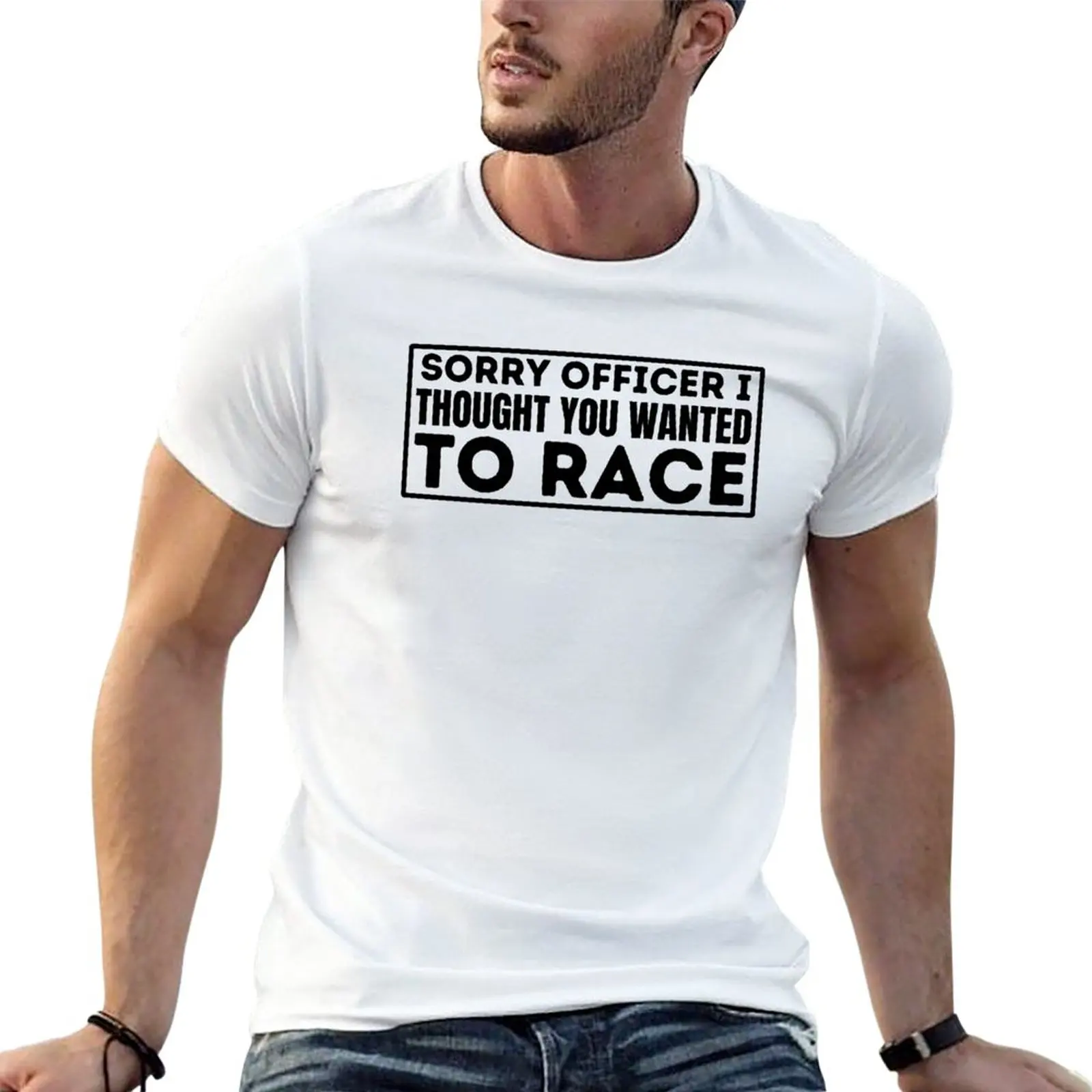 

New Sorry Officer I Thought You Wanted To Race Funny Saying T-Shirt Short sleeve T-shirt for a boy mens big and tall t shirts