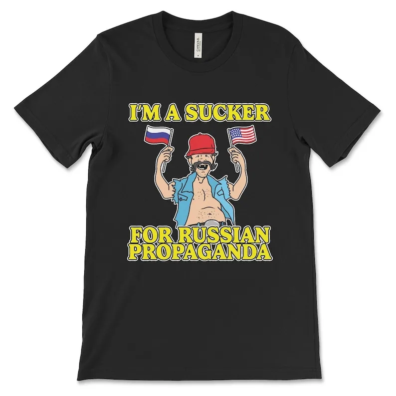 I'm A Sucker For Russian Propaganda, Political Satire T-Shirt, Politics Shirt, Conspiracy Theory, Fake News, Anti-Media