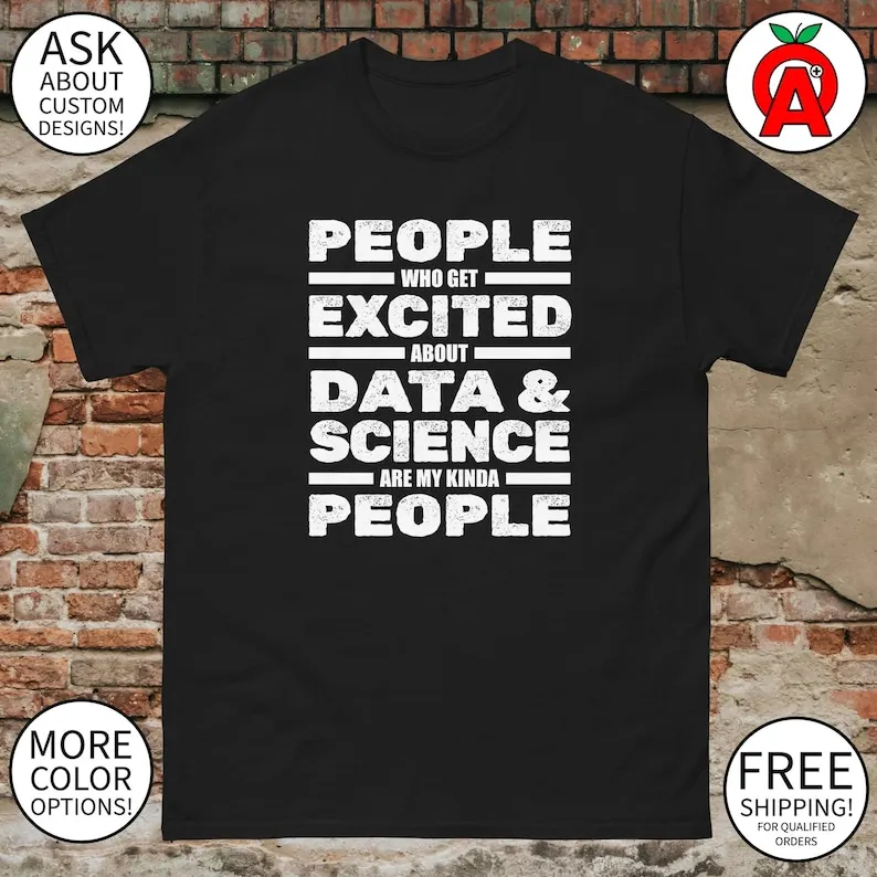 People Who Get Excited About Data & Science Are My Kinda People - Adult Unisex Gifts for Machine Learning Experts