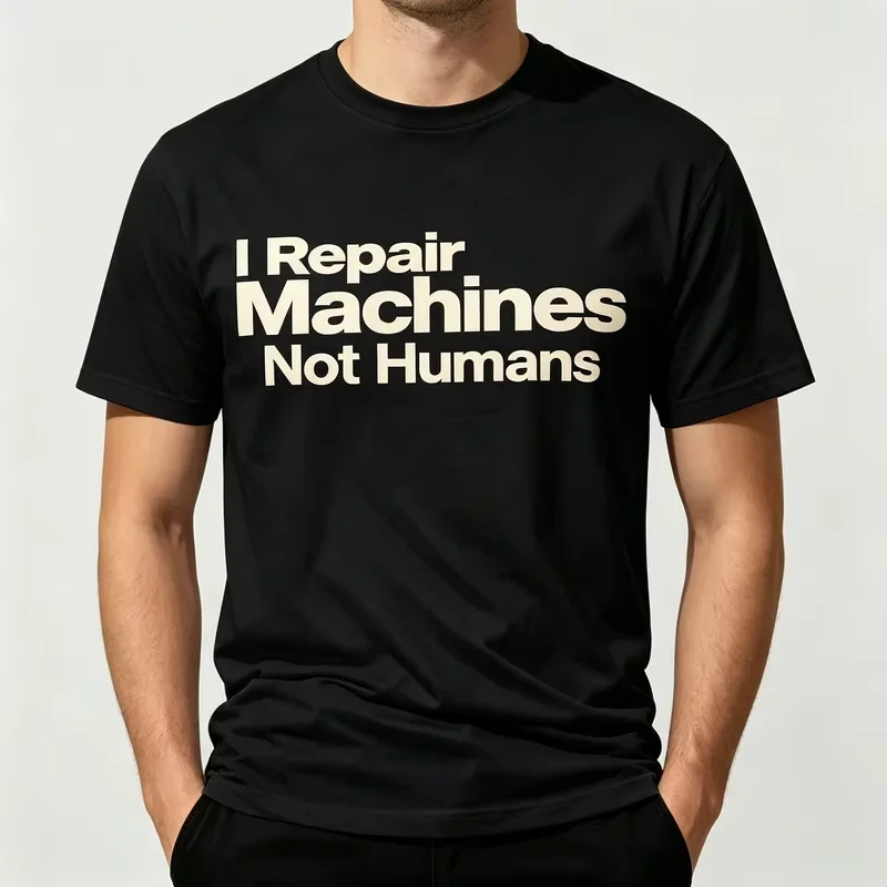 Mechanic Graphic T Shirt Men I Repair Machines Not Humans Tee Casual Short Sleeve Cotton Work Unisex Harajuku Y2k Top