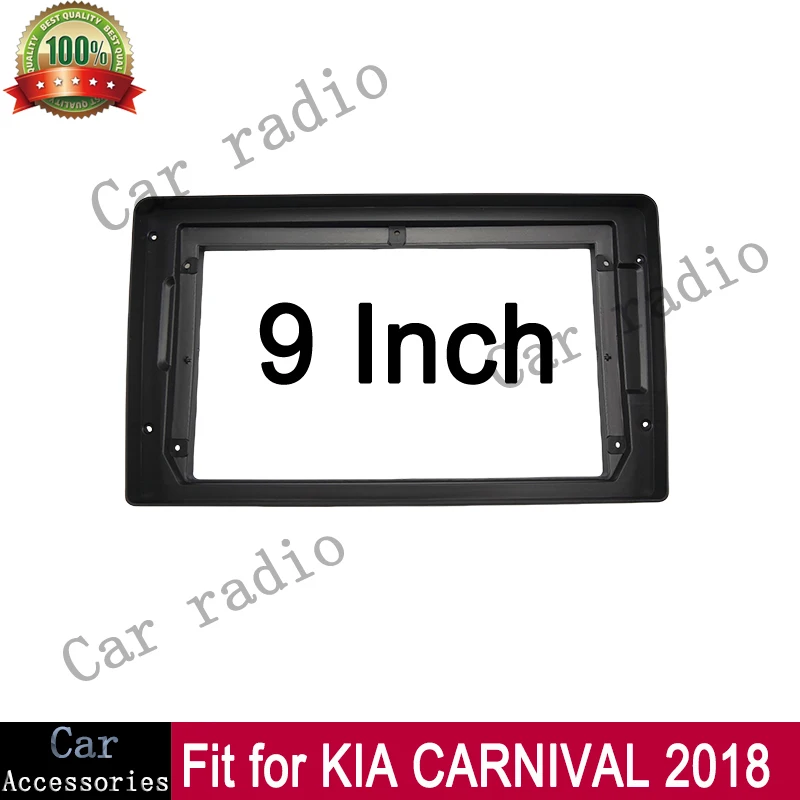 

For 2015-2018 KIA Carnival (9INCH) Car Radio Android Stereo Frame Player 2DIN Head Unit Fascia Panel Dash Board Cover