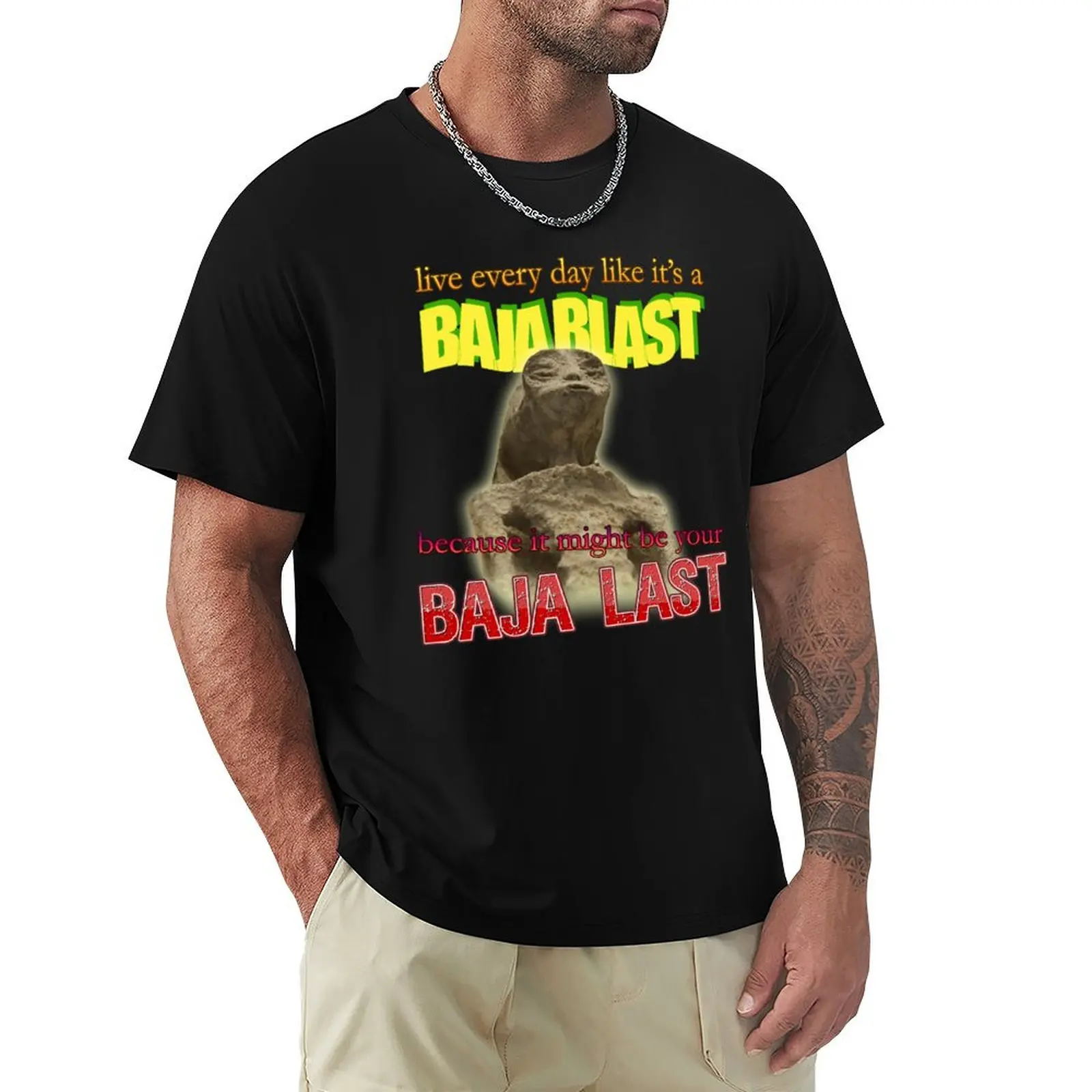 Live Every Day Like Its A Baja Blast Because It Might Be Your Baja Last Mexican Alien Meme T-Shirt
