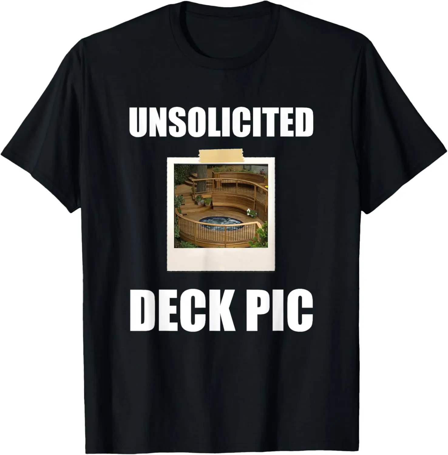 Unsolicited Deck Pic | Funny Carpenter Pun Dank Meme Gift T-Shirt