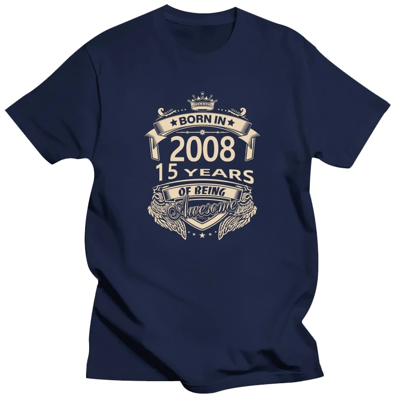 

Born In 2008 15 Years Of Being Awesome 15th Birthday Gift T shirt Harajuku Short Sleeve T-shirt 100% Cotton Graphics Tshirt Tops