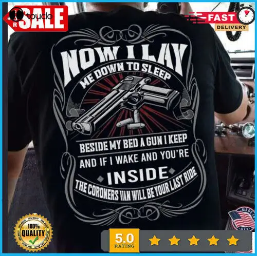 Great Gun Right Shirt, Now I Lay Me Down To Sleep Beside My Bed A Gun S-5Xl O-Neck Streetwear Oversized Xs-5Xl Custom Gift