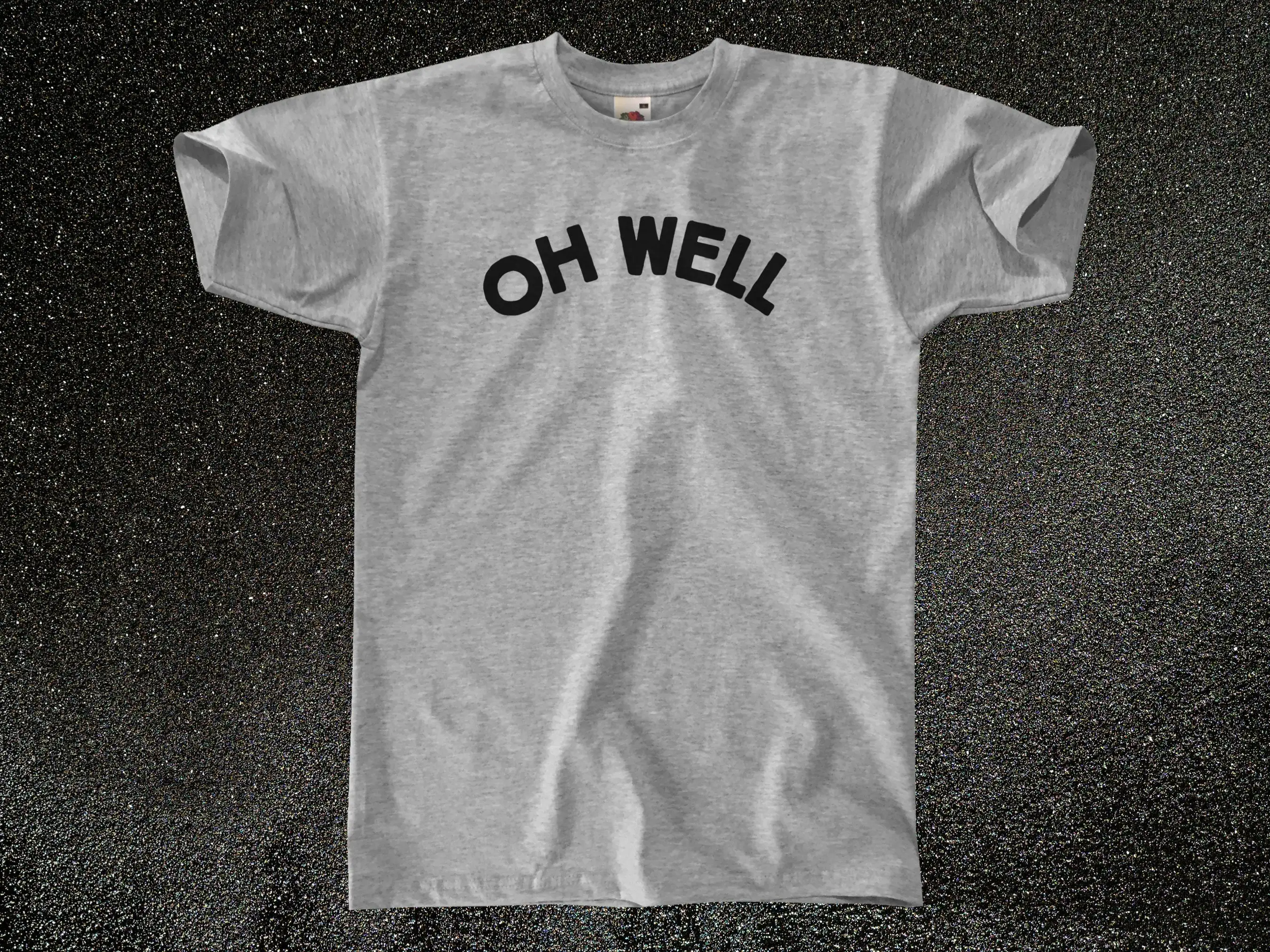 Oh Well T Shirt Mens S M L Xl