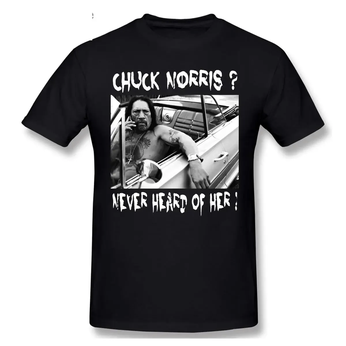 New Arrival fashion heavyweight Hot Sale vintage Chuck Norris Never Heard Of Her T-Shirt Fun Danny Trejo Machete Funshirt Nerd