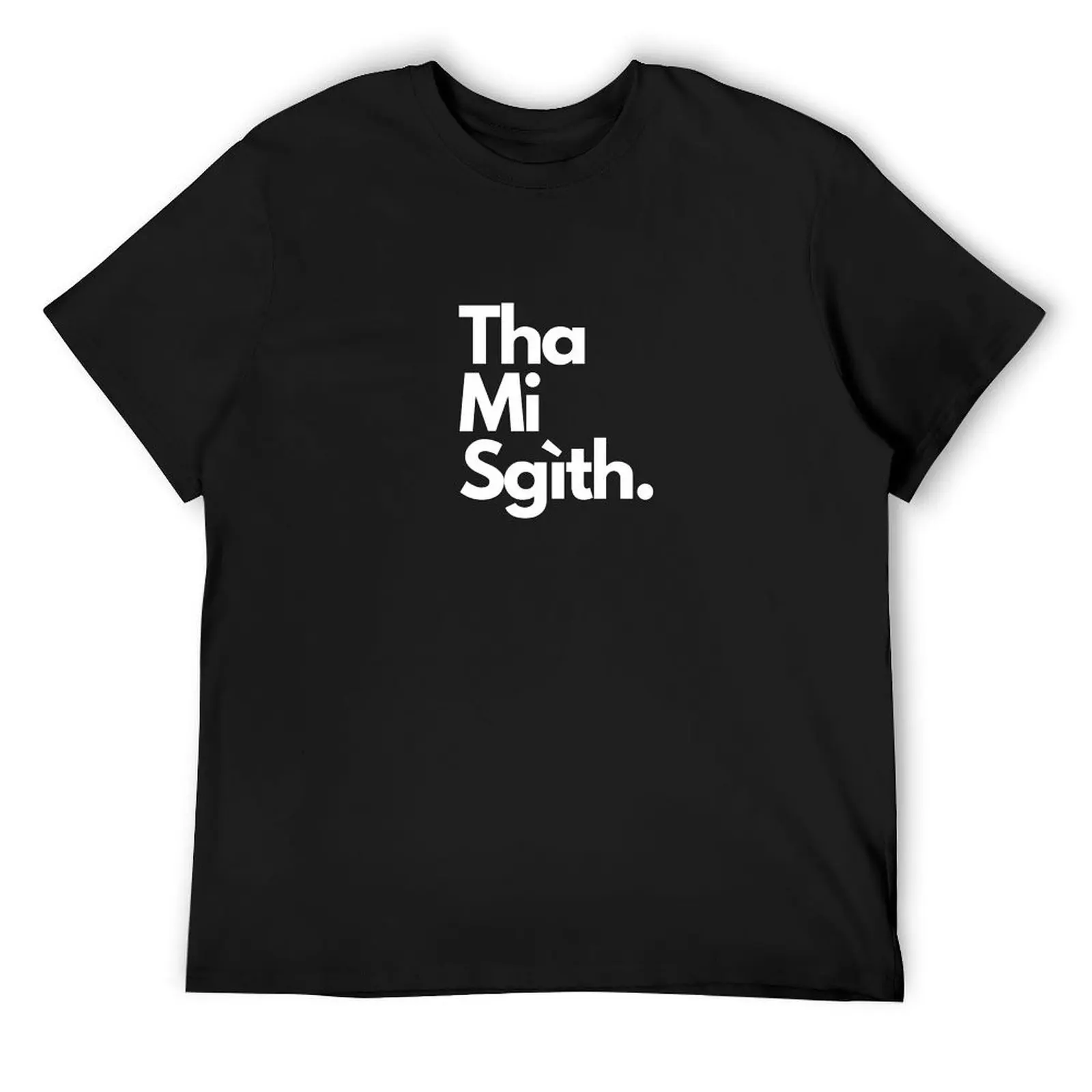 

Tha Mi Sgìth (I am tired in Scottish Gaelic) Design T-Shirt