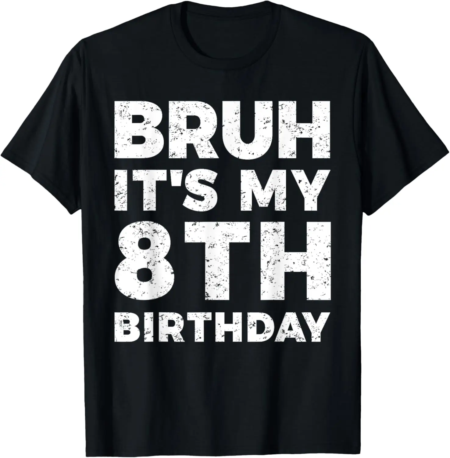 

Bruh It's My 8th Birthday 8 Year Old Birthday T-Shirt