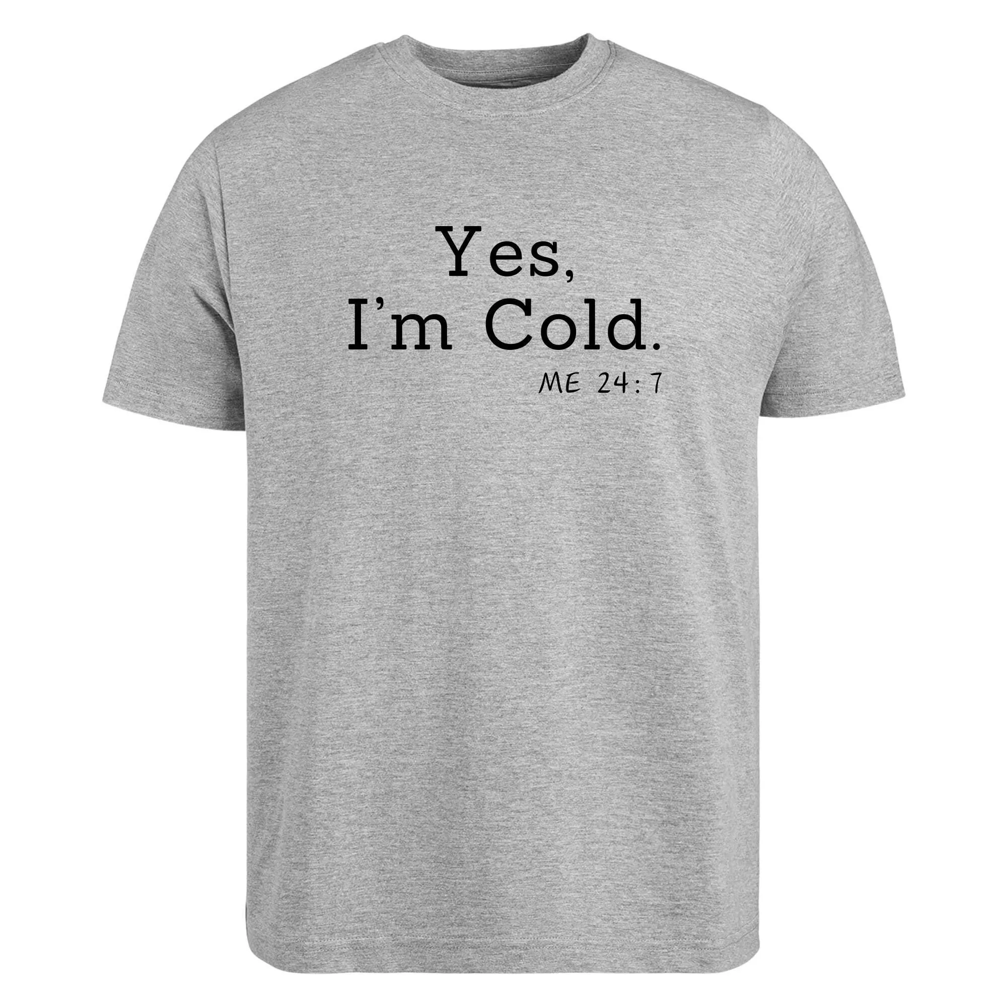 Yes I'M Cold Me 24 7 T Shirt Winter Funny Season Always Freezing