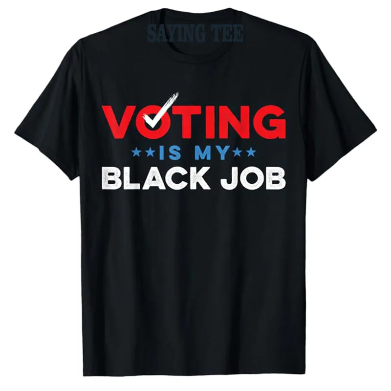 

Voting Is My Black Job T-Shirt Humor Funny 2024 Election Campaign Top Novelty Gift Short Sleeve Blouses Letters Print Saying Tee