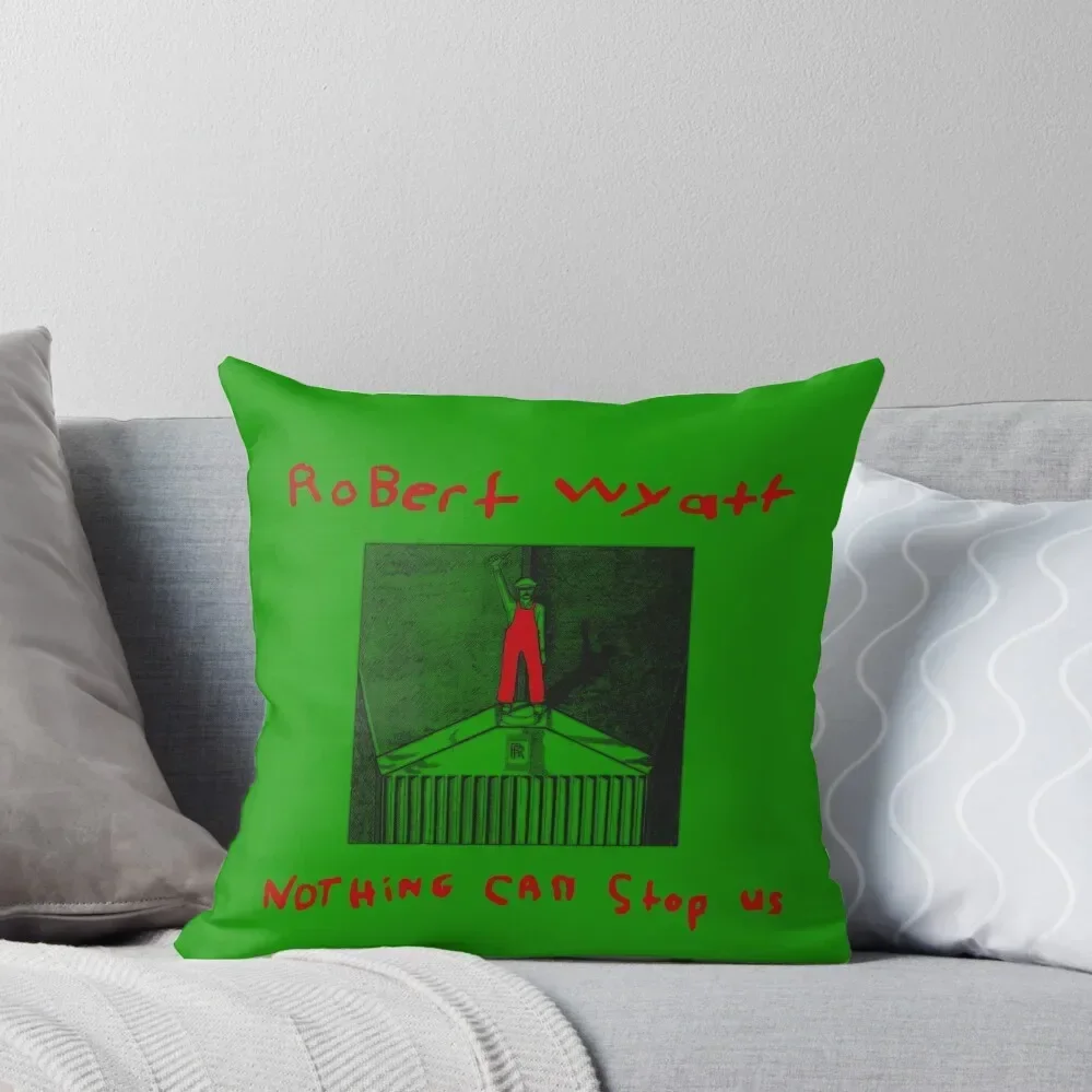 Robert Wyatt Nothing Can Stop Us Now T-Shirt Throw Pillow Throw Pillow Covers Couch Cushions pillow