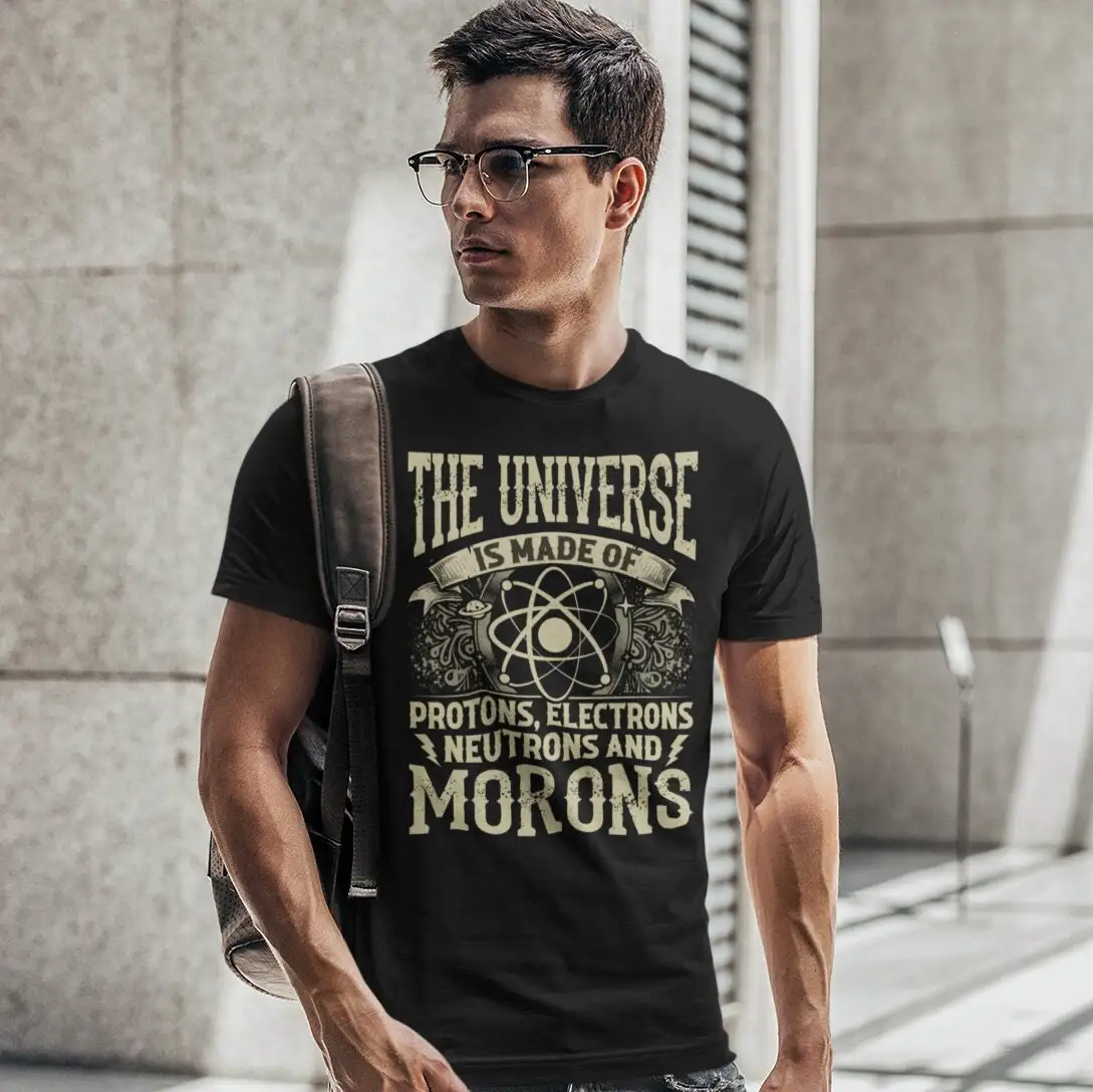 The Universe Is Made Up Of T Shirt People are Stupid Moron Offensive Sarcasm s TH1069