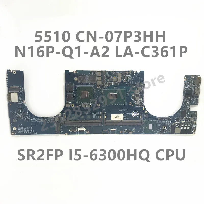 CN-07P3HH 07P3HH 7P3HH สำหรับ Dell 5510เมนบอร์ดแล็ปท็อป LA-C361P W/SR2FP I5-6300HQ CPU N16P-Q1-A2 100% ผ่านการทดสอบแล้วดี