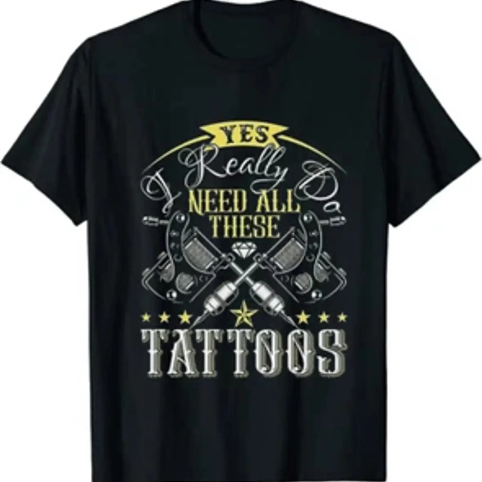 Yes I Really Do Need All These Tattoos Classic T Shirt Size M 3XL vintage Washed streetwear homme Unisex Top For Everyday Wear