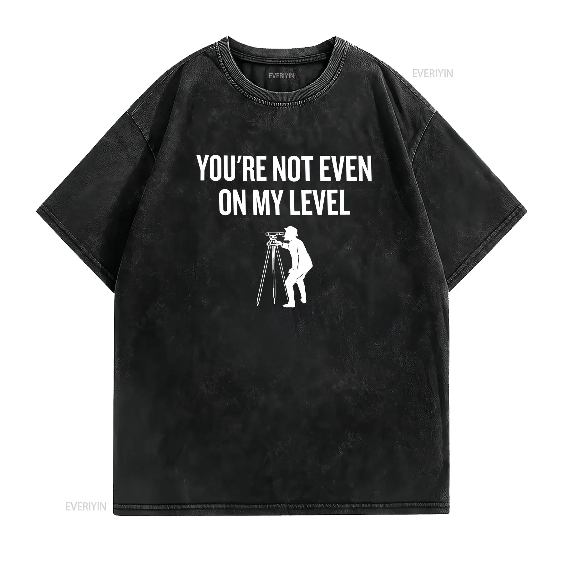 Funny Surveying T Shirt Surveyor Idea Land Present Not Even On My Level  vintage Washed Breathable Comfortable Slightly fashion