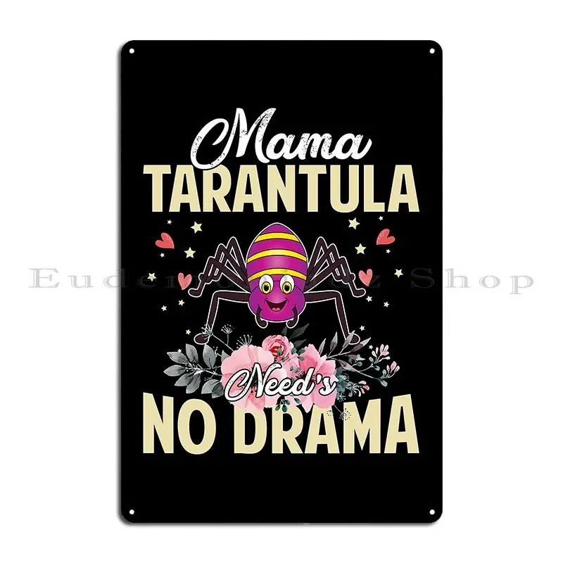 Mama Tarantula Need S No Drama Funny And Cute Mommy Gift Metal Sign Garage Club Party Printing Garage Cinema Tin Sign Poster