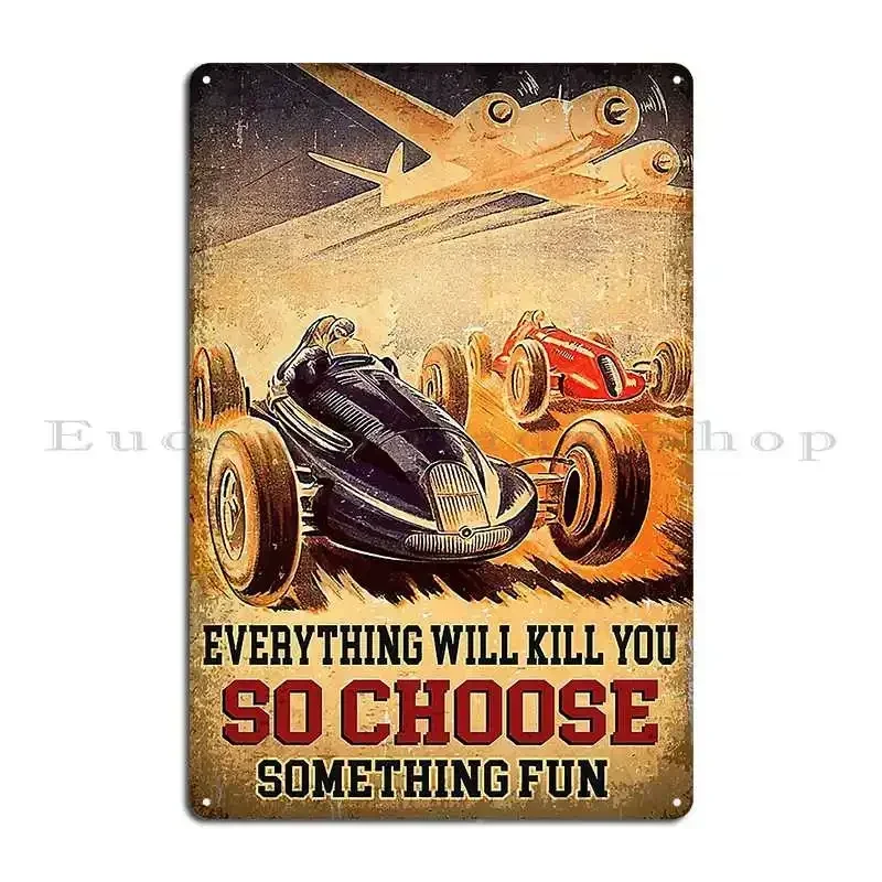 Vintage Art Everything Will Kill You So Choose Something Fun Racing Metal Plaque Poster Club Home Design Tin Sign Poster