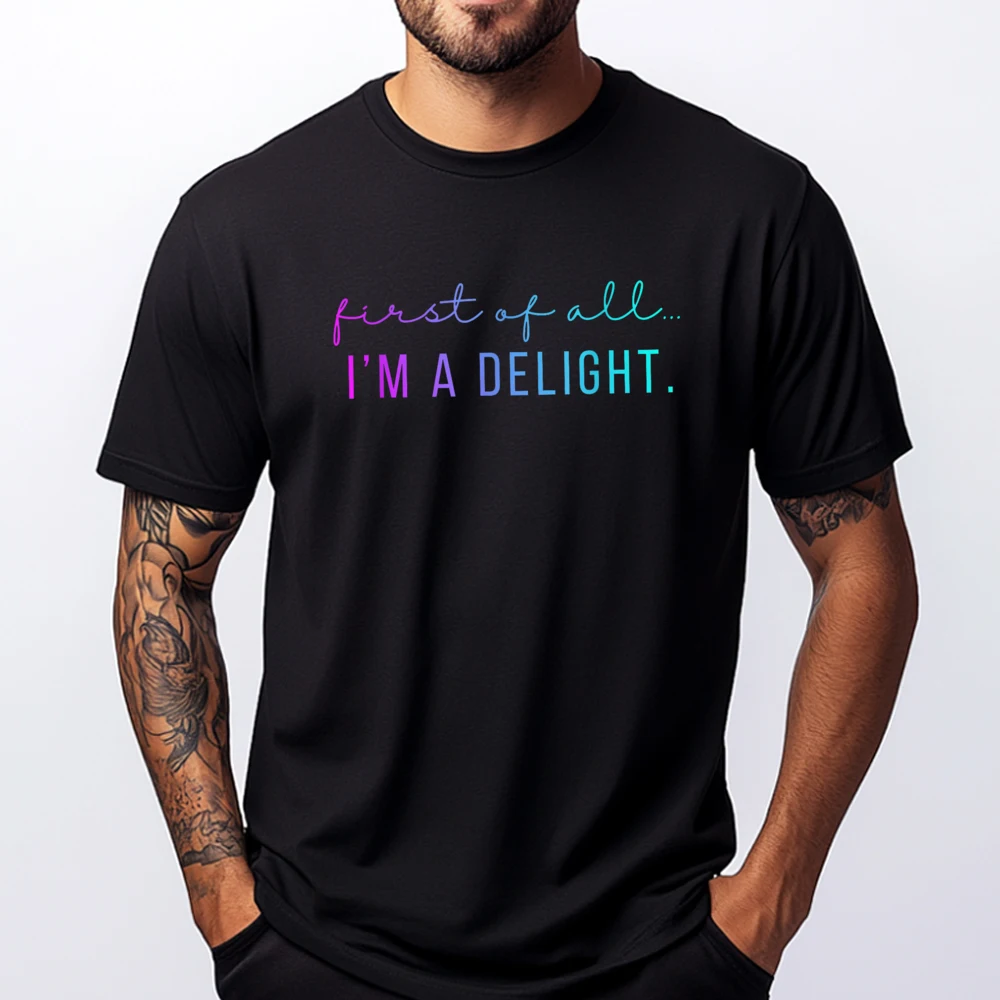 

First Of All I M A Delight Jokes Sarcastic Mens Designer T Shirt Mens Designer Clothes Funny Camisas De Hombre