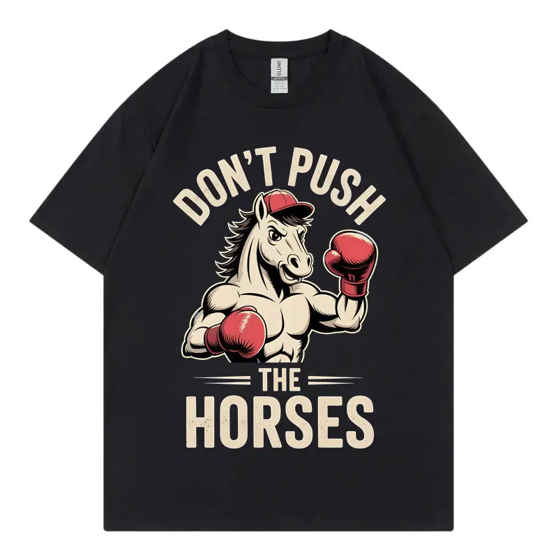 

Don't Push The Horses Funny Gym T-shirt High Quality Fashion Oversized T-shirts Summer Casual Short Sleeve T Shirts Streetwear