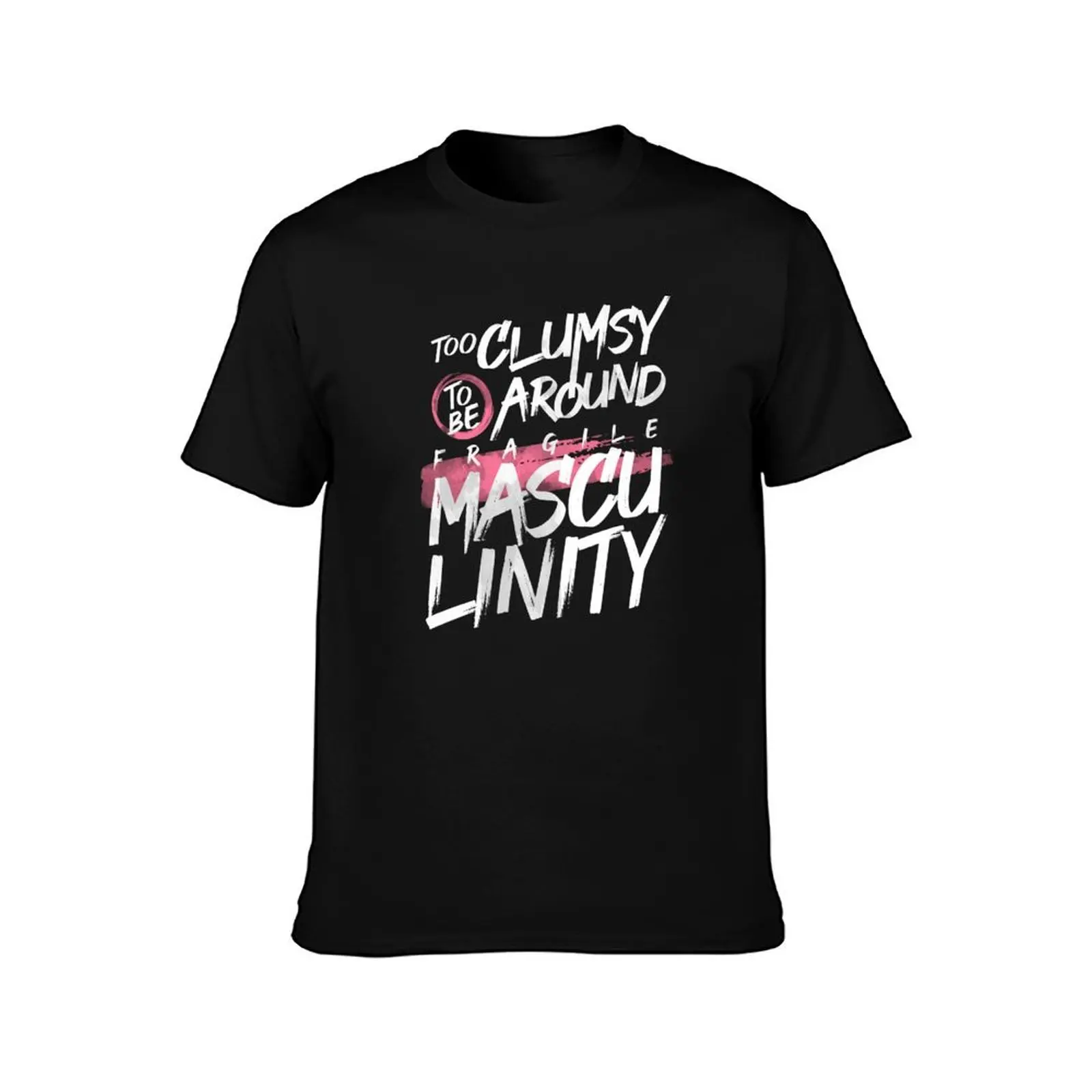 Too Clumsy to be Around Fragile Masculinity T-Shirt Casual Simple Design Short Sleeve Shirt