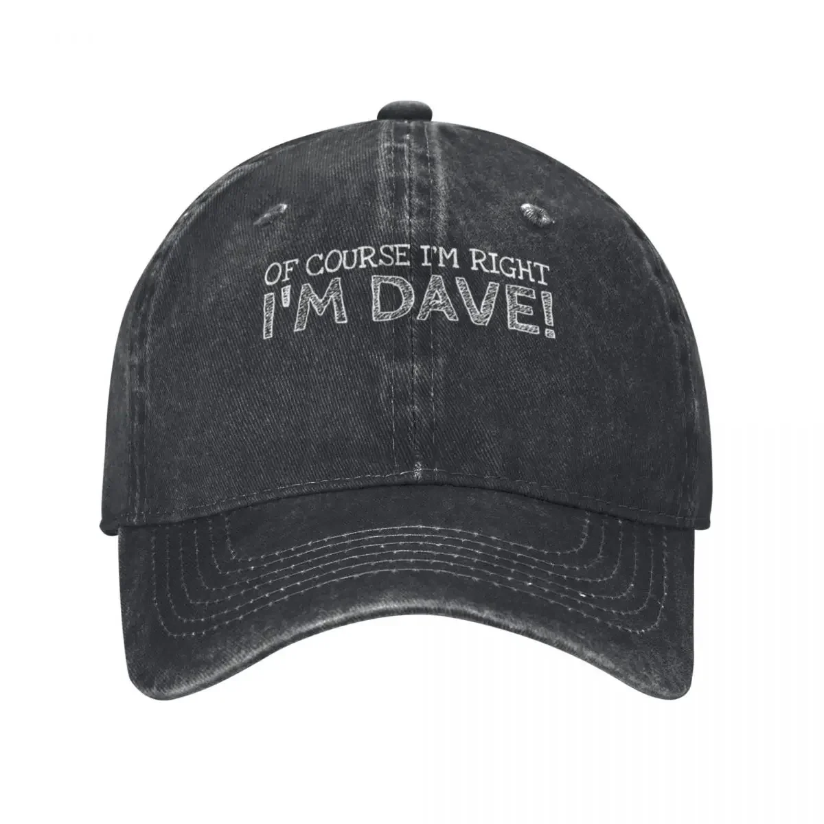 Of Course Im Right Im Dave Funny Personalized Name Baseball Cap Cotton Hats Cowboy Caps Unisex