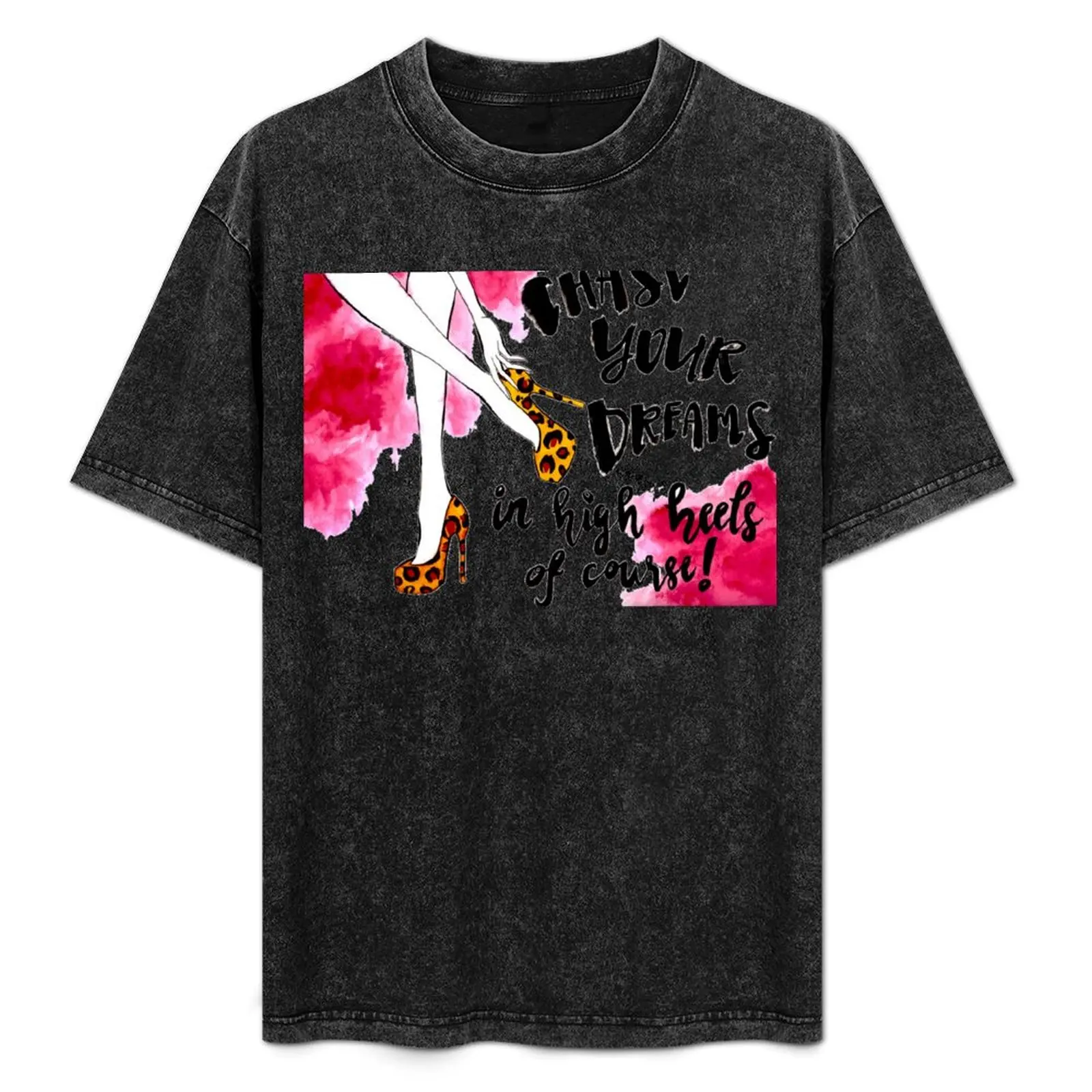 Chase Your Dreams In High Heels Of Course! T-Shirt Casual Trendy Short Sleeve T-Shirt