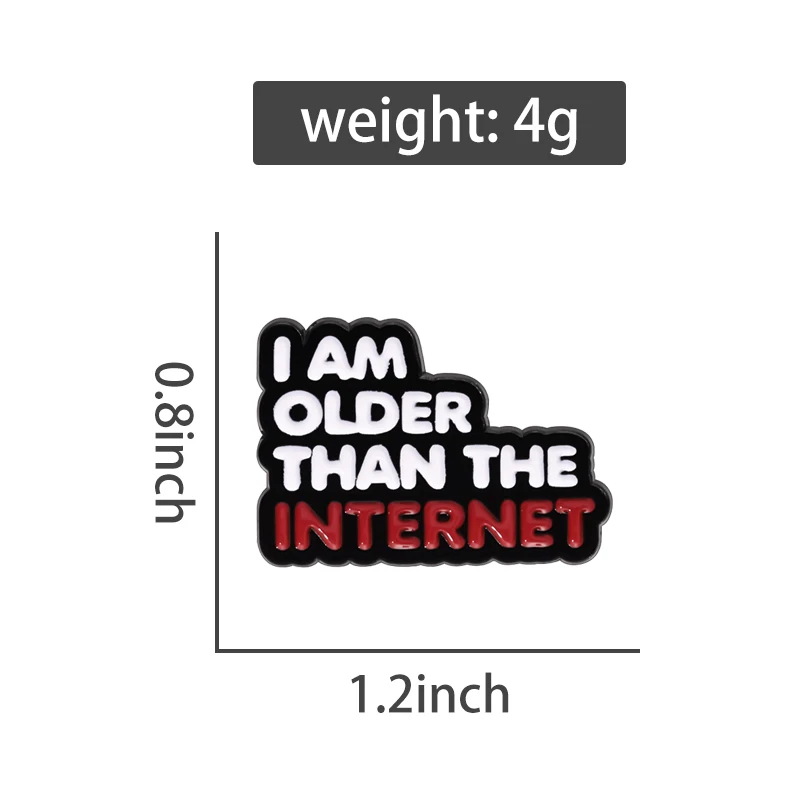 I Am Older Than The Internet Enamel Pins Custom Funny Humorous And Witty Quotes Brooches Backpack Lapel Badge Jewelry Wholesale