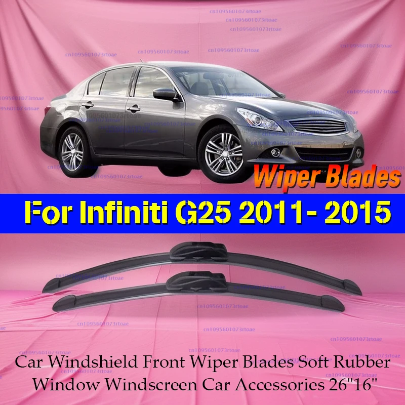

For Infiniti G25 2011 2012 2013 2014 2015 Car Windshield Front Wiper Blades Soft Rubber Window Windscreen Car Accessories 26"16"