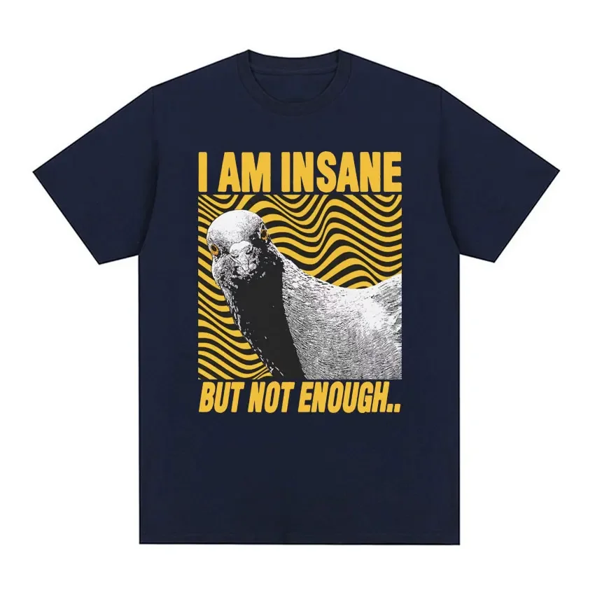 I Am Insane But Not Enough Pigeon Funny T-Shirt Japanese Retro Graphic T-shirts for Men Fashion High Quality Pure Cotton T Shirt