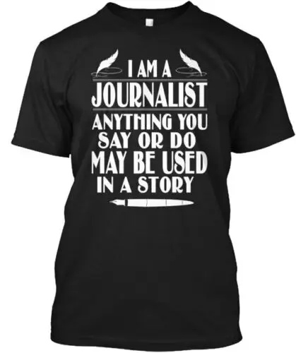 I Am A Journalist T-Shirt Made in the USA Size S to 5XL