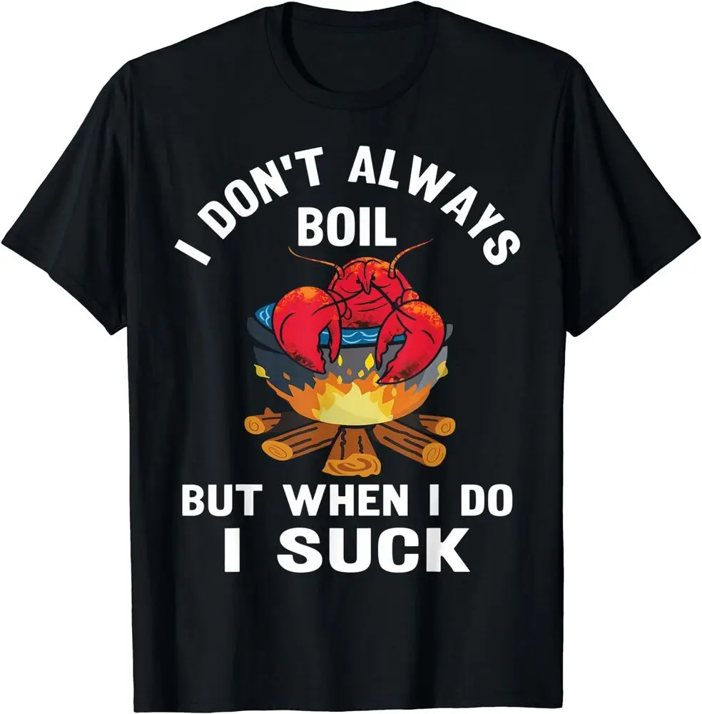 I Don't Always Boil But When I Do I Suck Funny Crawfish T-Shirt  Cotton Luxury brand vintage oversized