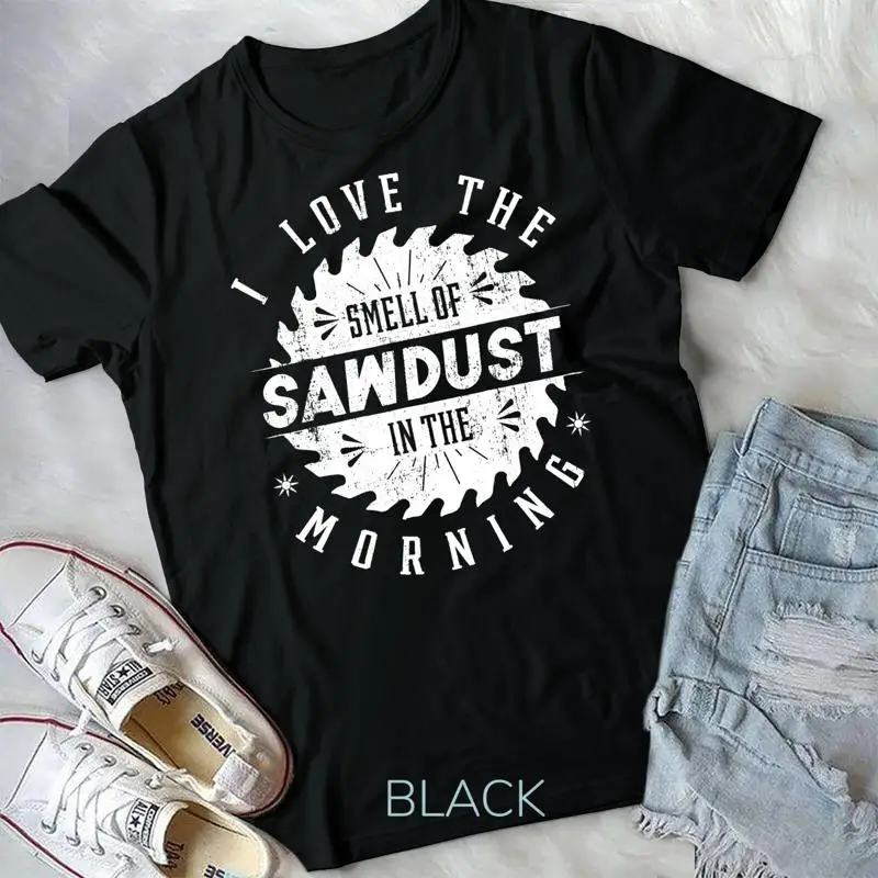 

I Love the Smell Of Sawdust In The Morning Woodworking Gift Unisex T shirt