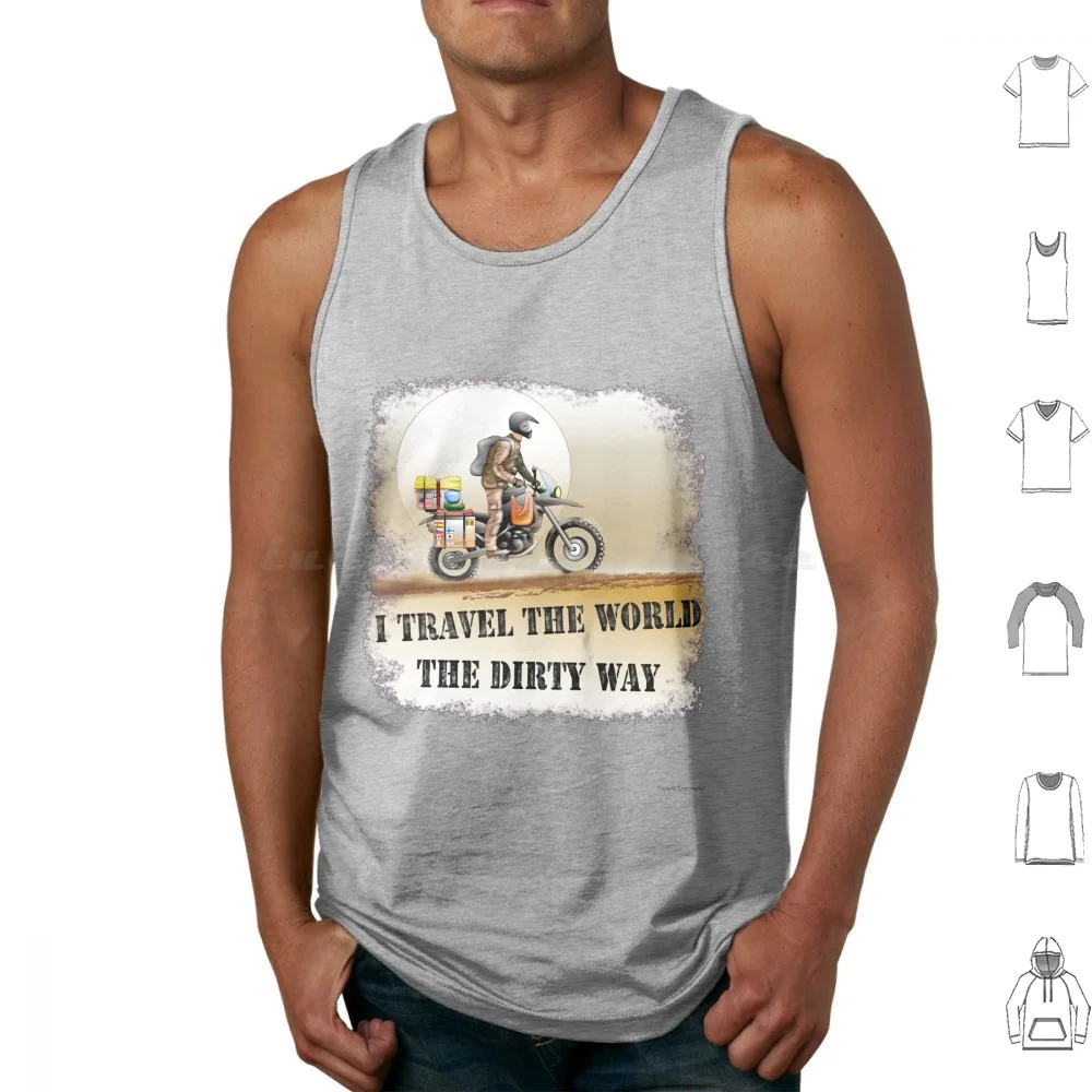 I Travel The World The Dirty Way Tank Tops Print Cotton Biker Dual Enduro Adv Bike Down Way Long Motorcycle Travel