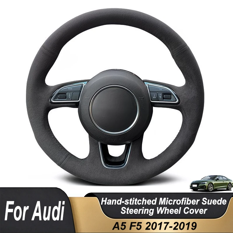 Custom Hand Stitched Black Microfiber Suede Car Steering Wheel Cover For Audi A5 F5 2017-2019 2018 Non-slip Interior Accessories